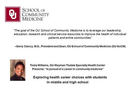 “The goal of the OU School of Community Medicine is to leverage our leadership, education, research and clinical service resources to improve the health.