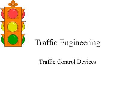 Traffic Engineering Traffic Control Devices. Traffic Control Traffic engineers do not have any control over individual drivers need to develop devices.