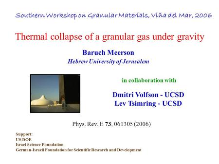 Thermal collapse of a granular gas under gravity Baruch Meerson Hebrew University of Jerusalem in collaboration with Dmitri Volfson - UCSD Lev Tsimring.