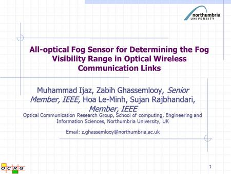 Email: z.ghassemlooy@northumbria.ac.uk All-optical Fog Sensor for Determining the Fog Visibility Range in Optical Wireless Communication Links Muhammad.