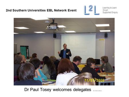 Dr Paul Tosey welcomes delegates …… 2nd Southern Universities EBL Network Event.