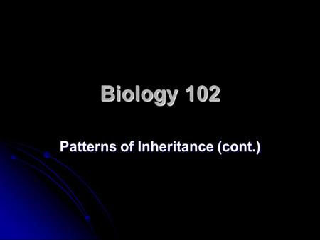 Biology 102 Patterns of Inheritance (cont.). Lecture outline Inheritance of multiple traits Inheritance of multiple traits Same chromosome (linkage) Same.