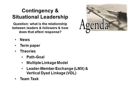Contingency & Situational Leadership News Term paper Theories Path-Goal Multiple Linkage Model Leader-Member Exchange (LMX) & Vertical Dyad Linkage (VDL)