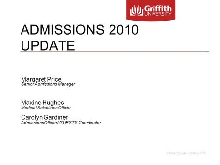 ADMISSIONS 2010 UPDATE Margaret Price Senior Admissions Manager Maxine Hughes Medical Selections Officer Carolyn Gardiner Admissions Officer/ GUESTS Coordinator.