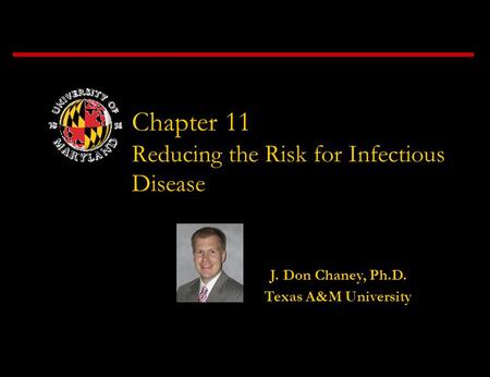 Chapter 11 Reducing the Risk for Infectious Disease J. Don Chaney, Ph.D. Texas A&M University.