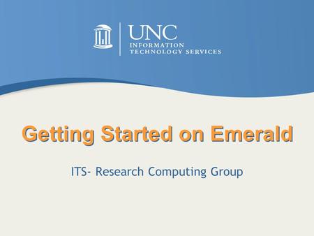 Getting Started on Emerald ITS- Research Computing Group.