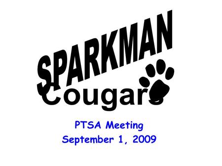 PTSA Meeting September 1, 2009 Cougars. Welcome and Introduction Aleta StenderPresident828-7707 Mary BusbyVice President 420-6379 Ashone ChildressVice.