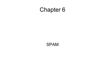 Chapter 6 SPAM. Synopsis What is spam Why does spam keep coming Specialty spam Why doesn't someone stop the spammers How do spammers get the email addresses.
