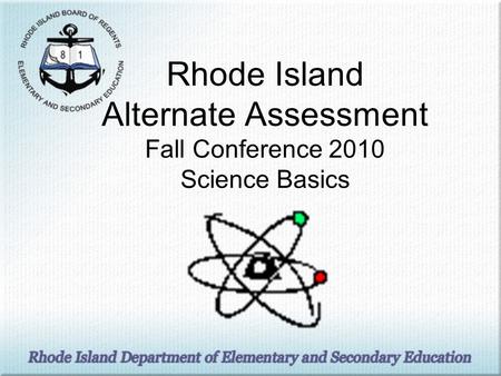 Rhode Island Alternate Assessment Fall Conference 2010 Science Basics.