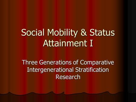 Social Mobility & Status Attainment I Three Generations of Comparative Intergenerational Stratification Research.
