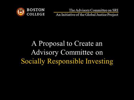 A Proposal to Create an Advisory Committee on Socially Responsible Investing The Advisory Committee on SRI An Initiative of the Global Justice Project.