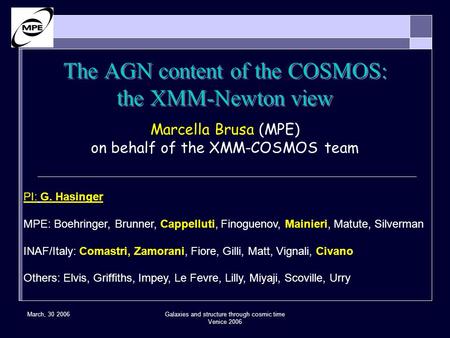 March, 30 2006Galaxies and structure through cosmic time Venice 2006 The AGN content of the COSMOS: the XMM-Newton view Marcella Brusa (MPE) on behalf.