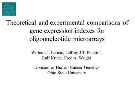 Theoretical and experimental comparisons of gene expression indexes for oligonucleotide microarrays Division of Human Cancer Genetics Ohio State University.