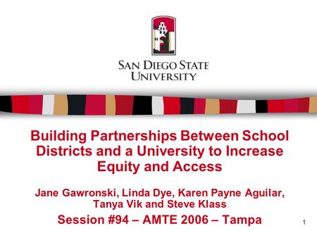 1 Building Partnerships Between School Districts and a University to Increase Equity and Access Jane Gawronski, Linda Dye, Karen Payne Aguilar, Tanya Vik.
