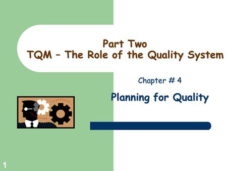 Greg Baker © 2004 1 Part Two TQM – The Role of the Quality System Chapter # 4 Planning for Quality.