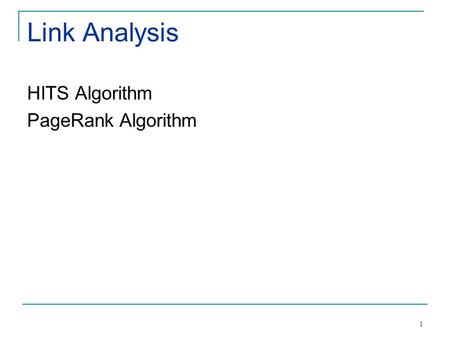 Link Analysis HITS Algorithm PageRank Algorithm.