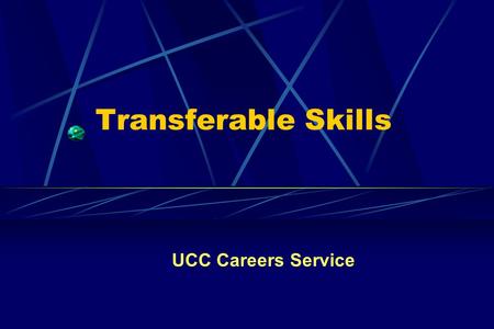 Transferable Skills UCC Careers Service. Content What are Transferable Skills? Examples of Transferable Skills Why do employers look for them? Transferable.