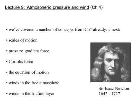 Lecture 9: Atmospheric pressure and wind (Ch 4) we’ve covered a number of concepts from Ch4 already… next: scales of motion pressure gradient force Coriolis.