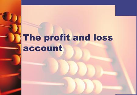The profit and loss account. The profit and loss account is produced by a business to show:   How much net profit has been made   How much net loss.