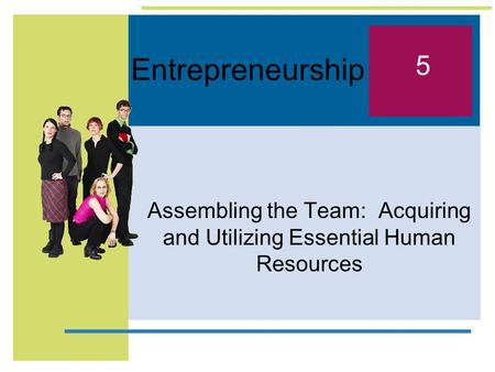 Assembling the Team: Acquiring and Utilizing Essential Human Resources