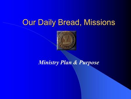Our Daily Bread, Missions Ministry Plan & Purpose.