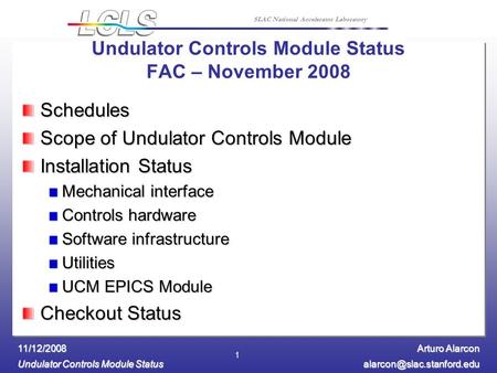 Arturo Alarcon Undulator Controls Module Status 11/12/2008 SLAC National Accelerator Laboratory 1 Undulator Controls Module Status.