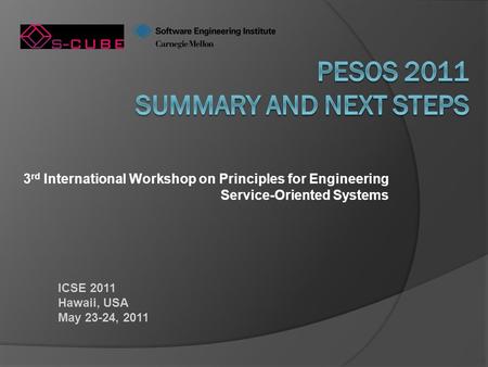3 rd International Workshop on Principles for Engineering Service-Oriented Systems ICSE 2011 Hawaii, USA May 23-24, 2011.
