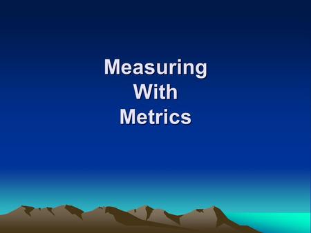 Measuring With Metrics