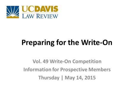 Preparing for the Write-On Vol. 49 Write-On Competition Information for Prospective Members Thursday | May 14, 2015.