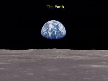 The Earth. General Features Mass: M Earth = 6 x 10 27 g Radius: R Earth = 6378 km Density:  = 5.5 g/cm 3 Age: 4.6 billion years.