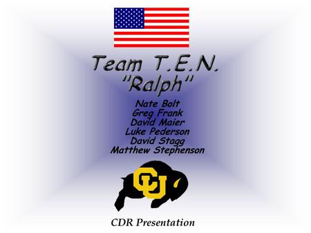 CDR Presentation. - Team T.E.N.’s objectives are to fly Ralph with all the systems functioning properly. This includes the boom arm, radiation badge,