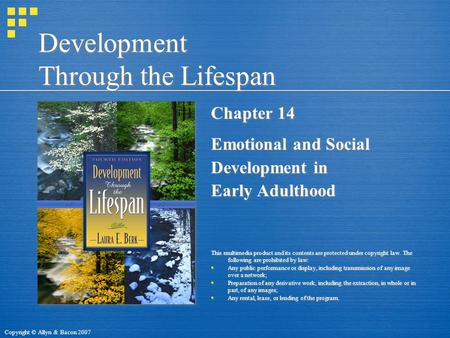 Copyright © Allyn & Bacon 2007 Development Through the Lifespan Chapter 14 Emotional and Social Development in Early Adulthood This multimedia product.