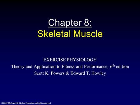 © 2007 McGraw-Hill Higher Education. All rights reserved. Chapter 8: Skeletal Muscle EXERCISE PHYSIOLOGY Theory and Application to Fitness and Performance,