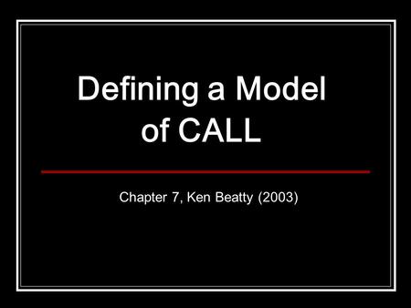 Defining a Model of CALL Chapter 7, Ken Beatty (2003)