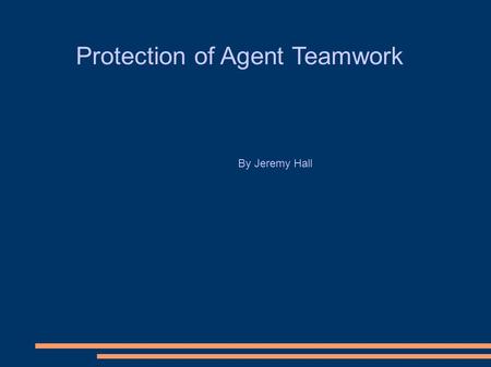 Protection of Agent Teamwork By Jeremy Hall. Agent Teamwork Overview ● Mobile agent framework  AgentTeamwork 2 is a mobile-agent based middleware system.