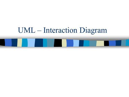 UML – Interaction Diagram