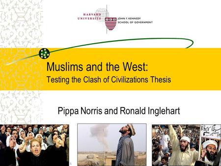 Muslims and the West: Testing the Clash of Civilizations Thesis Pippa Norris and Ronald Inglehart.