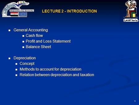 1 LECTURE 2 - INTRODUCTION General Accounting General Accounting Cash flow Cash flow Profit and Loss Statement Profit and Loss Statement Balance Sheet.