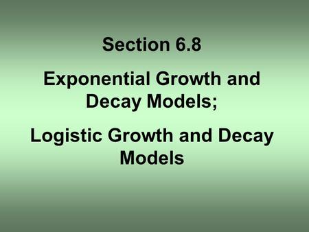 Exponential Growth and Decay Models; Logistic Growth and Decay Models