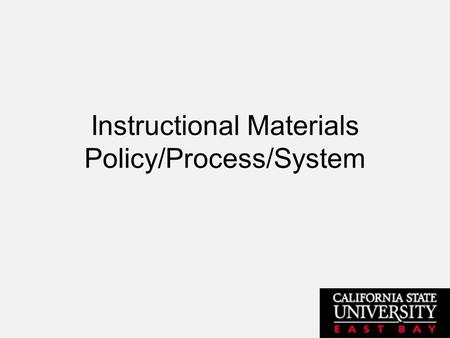 Instructional Materials Policy/Process/System. Shortcomings Late Textbook Adoption Little to No Communication With University Bookstore and Academic Departments.
