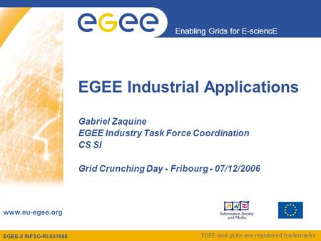 EGEE-II INFSO-RI-031688 Enabling Grids for E-sciencE www.eu-egee.org EGEE and gLite are registered trademarks EGEE Industrial Applications Gabriel Zaquine.
