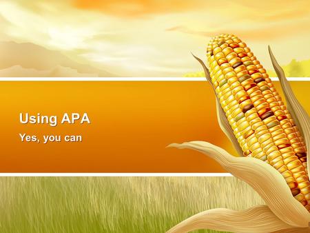 Using APA Yes, you can. APA – American Psychological Assn. Author’s last name and year Common in sciences and some social sciences too Much more common.