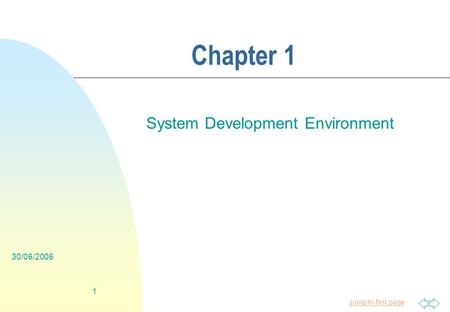 Jump to first page 30/06/2006 1 Chapter 1 System Development Environment.