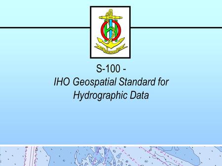 S IHO Geospatial Standard for Hydrographic Data