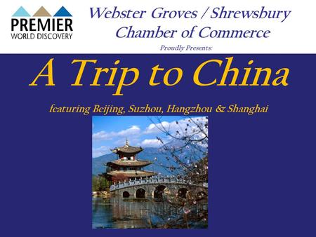 Webster Groves / Shrewsbury Chamber of Commerce Proudly Presents: A Trip to China featuring Beijing, Suzhou, Hangzhou & Shanghai.