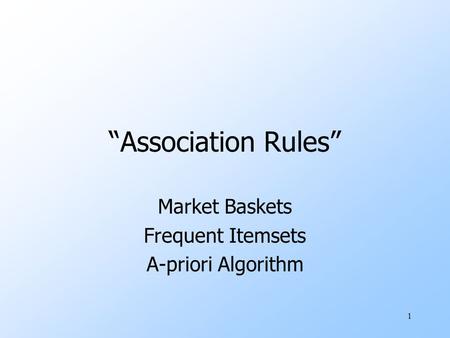 1 “Association Rules” Market Baskets Frequent Itemsets A-priori Algorithm.