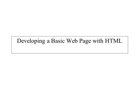 Developing a Basic Web Page with HTML