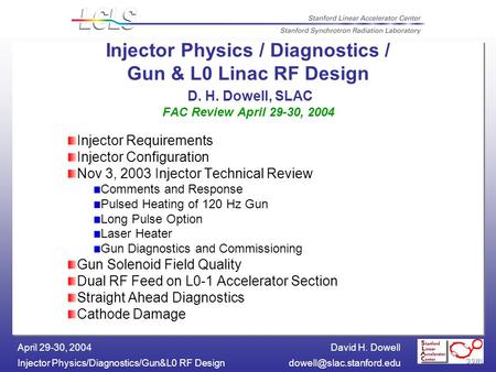 David H. Dowell Injector Physics/Diagnostics/Gun&L0 RF April 29-30, 2004 Injector Physics / Diagnostics / Gun & L0 Linac.