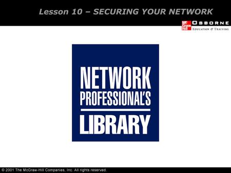 Lesson 10 – SECURING YOUR NETWORK Security devices Internal security External security Viruses and other malicious software OVERVIEW.
