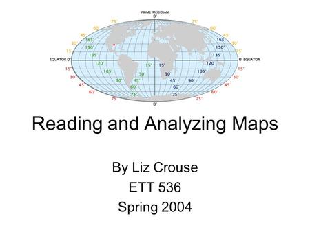 Reading and Analyzing Maps By Liz Crouse ETT 536 Spring 2004.